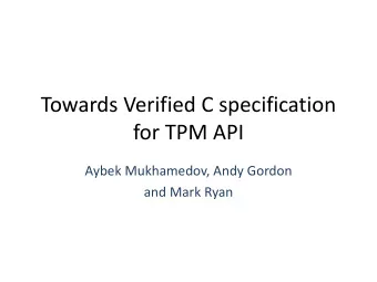 for TPM API  Aybek Mukhamedov, Andy Gordon  and Mark Ryan  Trusted Platform Module  Trusted