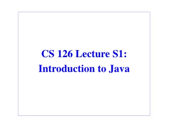 CS 126 Lecture S1:  Introduction to Java  Systems Part of the Class  What is the