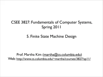 CSEE 3827: Fundamentals of Computer Systems,  Spring 2011  5. Finite State Machine Design  Prof.