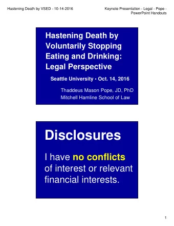 Disclosures I have no conflicts  of interest or relevant  financial interests.  1  Hastening Death