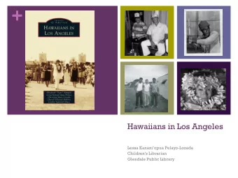 +  Hawaiians in Los Angeles Lessa Kananiopua Pelayo -Lozada Childrens Librarian  Glendale