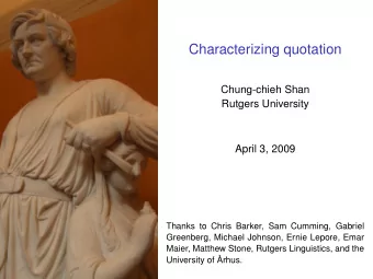 Characterizing quotation  Chung-chieh Shan  Rutgers University  April 3, 2009  Thanks to Chris