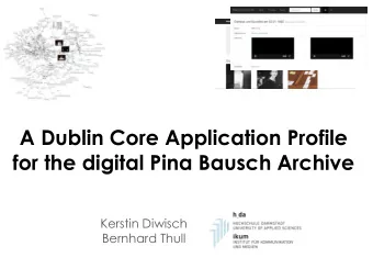 A Dublin Core Application Profile  for the digital Pina Bausch Archive  Kerstin Diwisch  Bernhard