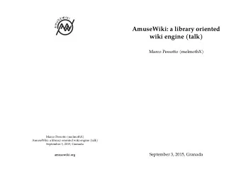 AmuseWiki: a library oriented  wiki engine (talk)  Marco Pessotto (melmothX)  September 3, 2015,