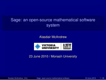 Sage: an open-source mathematical software  system  Alasdair McAndrew  23 June 2010 / Monash