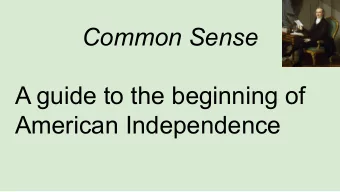 Common Sense  A guide to the beginning of  American Independence  List of Events Leading to the