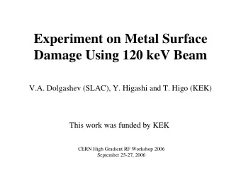 Experiment on Metal Surface  Damage Using 120 keV Beam  V.A. Dolgashev (SLAC), Y. Higashi and T.