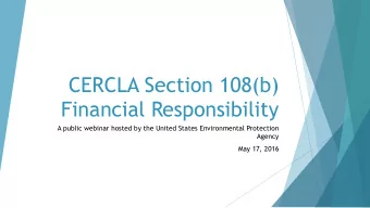CERCLA Section 108(b) Financial Responsibility  A public webinar hosted by the United States