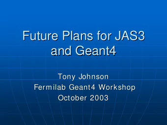 Future Plans for JAS3  Future Plans for JAS3  and Geant4  and Geant4  Tony Johnson  Tony Johnson