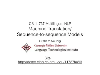 Machine Translation/  Sequence-to-sequence Models  Graham Neubig  Site