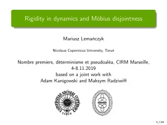 Rigidity in dynamics and Mbius disjointness  Mariusz Lemaczyk  Nicolaus Copernicus University,