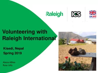 Volunteering with  Raleigh International  Kisedi, Nepal  Spring 2019  Alesia Alblas  Rose Jolly