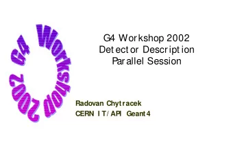 G4 Workshop 2002  Det ect or Descript ion  Parallel Session  Radovan Chytracek  CERN I T/ API