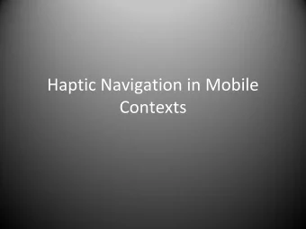 Haptic Navigation in Mobile  Contexts  Agenda  What is Haptic Navigation?  Advantages of