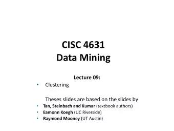 CISC 4631 Data Mining  Lecture 09:    Clustering  Theses slides are based on the slides by
