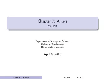 Chapter 7: Arrays  CS 121  Department of Computer Science  College of Engineering  Boise State