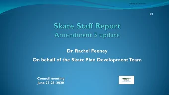 Dr. Rachel Feeney  On behalf of the Skate Plan Development T  eam  Council meeting  June 23-25,
