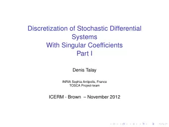Discretization of Stochastic Differential  Systems  With Singular Coefficients  Part I  Denis Talay
