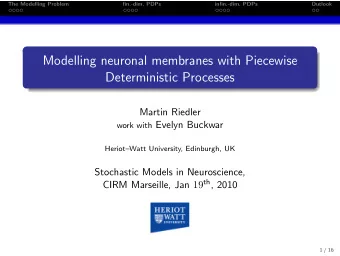 Modelling neuronal membranes with Piecewise  Deterministic Processes  Martin Riedler work with