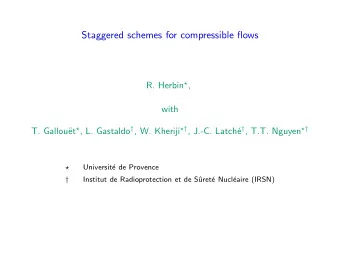 Staggered schemes for compressible flows R. Herbin  ,  with et  , L. Gastaldo  , W.