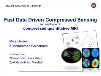 Fast Data Driven Compressed Sensing and application to  compressed quantitative MRI  Mike Davies