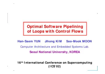 Optimal Software Pipelining  of Loops with Control Flows  Han-Saem YUN     Jihong KI M     Soo-Mook