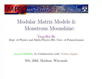 Modular Matrix Models &amp;  Monstrous Moonshine:  Yang-Hui He  Dept. of Physics and Math/Physics