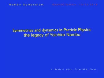 Symmetries and dynamics in Particle Physics:  the legacy of Yoichiro Nambu K .  K o n i s h i   ( U