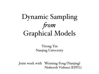 Dynamic Sampling fs om  Graphical Models  Yitong Yin  Nanjing University  Joint work with   W