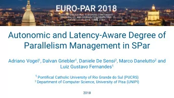 Autonomic and Latency-Aware Degree of  Parallelism Management in SPar Adriano Vogel 1 , Dalvan