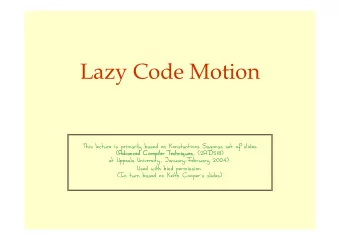 Lazy Code Motion  This lecture is primarily based on Konstantinos Sagonas set of slides  (Advanced