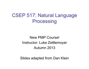 CSEP 517: Natural Language Processing  New PMP Course!  Instructor: Luke Zettlemoyer  Autumn 2013