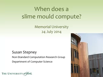 When  does  a    slime  mould  compute?        Memorial  University