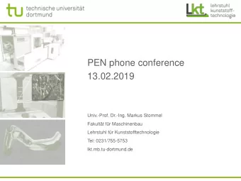 PEN phone conference  13.02.2019  Univ.-Prof. Dr.-Ing. Markus Stommel  Fakultt fr Maschinenbau