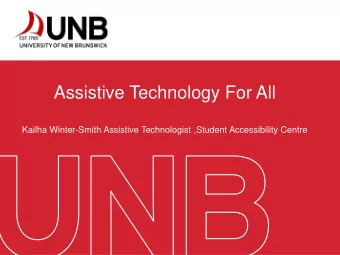 Assistive Technology For All  Kailha Winter-Smith Assistive Technologist ,Student Accessibility