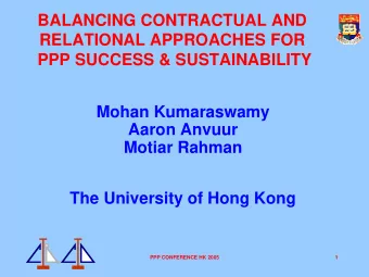 BALANCING CONTRACTUAL AND  RELATIONAL APPROACHES FOR  PPP SUCCESS &amp; SUSTAINABILITY  Mohan
