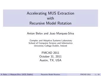 Accelerating MUS Extraction  with  Recursive Model Rotation  Anton Belov and Joao Marques-Silva