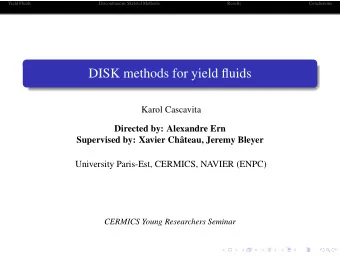 DISK methods for yield fluids  Karol Cascavita  Directed by: Alexandre Ern  Supervised by: Xavier