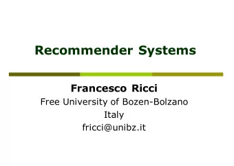 Recommender Systems  Francesco Ricci  Free University of Bozen-Bolzano  Italy  fricci@unibz.it  1