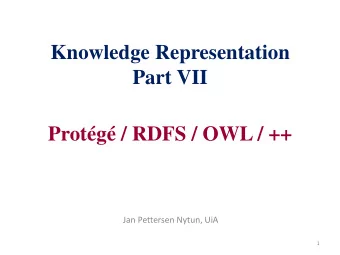 Knowledge Representation  Part VII  Protg / RDFS / OWL / ++  Jan Pettersen Nytun, UiA  1  S  O