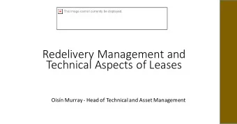 Redelivery Management and  Technical Aspects of Leases  Oisn Murray - Head of Technical and Asset