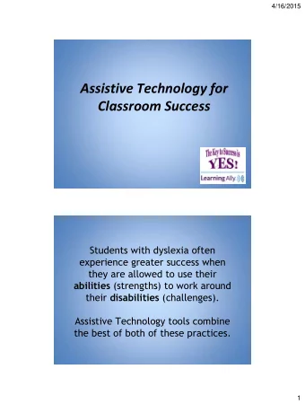 Assistive Technology for  Classroom Success  Students with dyslexia often  experience greater