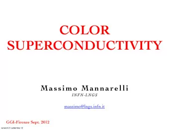 COLOR  SUPERCONDUCTIVITY Massimo Mannarelli  INFN-LNGS  massimo@lngs.infn.it  GGI-Firenze Sept.