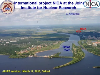 International project NICA at the Joint  Institute for Nuclear Research  V. Kekelidze,  NICA  Volga
