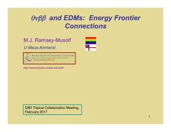 and EDMs:  Energy Frontier 0  Connections  M.J. Ramsey-Musolf U Mass Amherst