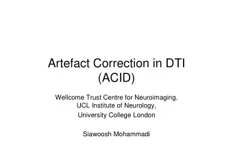 Artefact Correction in DTI  (ACID)  (ACID)  Wellcome Trust Centre for Neuroimaging,  UCL Institute