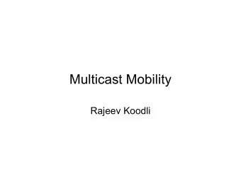 Multicast Mobility  Rajeev Koodli  Problem Space   Multicast data reception and transmission is