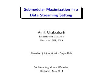 Submodular Maximization in a  Data Streaming Setting  Amit Chakrabarti  Dartmouth College  Hanover,