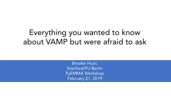 Everything you wanted to know  about VAMP but were afraid to ask  Brooke Husic  Stanford/FU Berlin