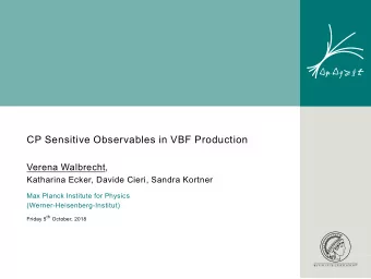 CP Sensitive Observables in VBF Production  Verena Walbrecht,  Katharina Ecker, Davide Cieri,